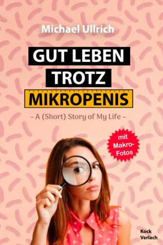 Gut Leben trotz Mikropenis – Das beliebte Penis Scherzartikel Buch: Ein perfektes Geschenk für Bräutigam, Trauzeugen, Wichtel und jeden Mann von Independently published