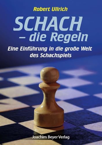 Schach - die Regeln: Eine Einführung in die große Welt des Schachspiels von Beyer, Joachim, Verlag