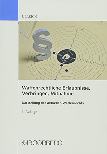 Waffenrechtliche Erlaubnisse, Verbringen, Mitnahme: Darstellung des aktuellen Waffenrechts