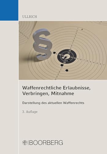 Waffenrechtliche Erlaubnisse, Verbringen, Mitnahme: Darstellung des aktuellen Waffenrechts von Boorberg