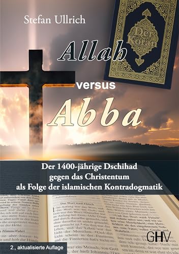 Allah versus Abba: Der 1400-jährige Dschihad gegen das Christentum als Folge der islamischen Kontradogmatik von Gerhard Hess Verlag e.K.