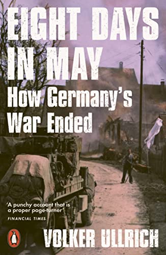 Eight Days in May: How Germany's War Ended von Penguin