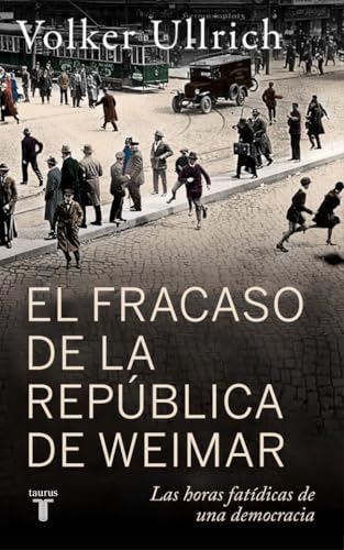 El fracaso de la república de Weimar: Las horas fatídicas de una democracia (Historia) von TAURUS