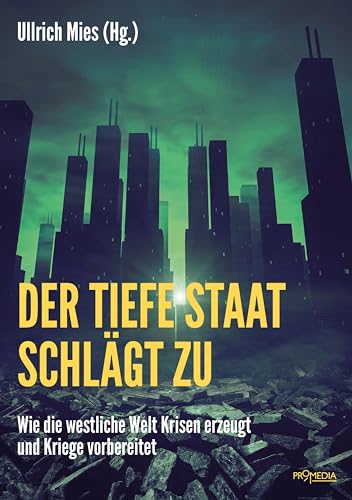 Der Tiefe Staat schlägt zu: Wie die westliche Welt Krisen erzeugt und Kriege vorbereitet