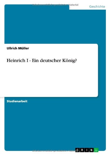 Heinrich I - Ein deutscher König? von Books on Demand