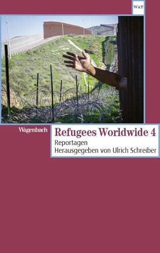 Refugees Worldwide 4 - Reportagen (Wagenbachs andere Taschenbücher) von Verlag Klaus Wagenbach GmbH