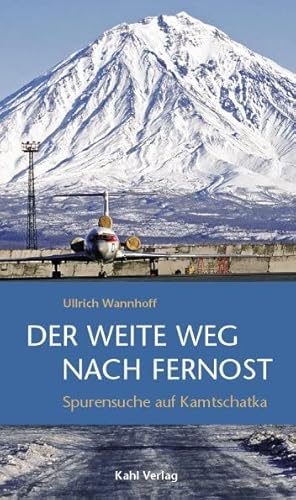 Der weite Weg nach Fernost: Spurensuche auf Kamtschatka