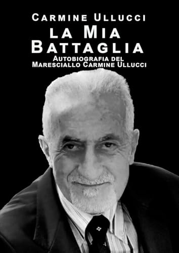 la mia battaglia. Autobiografia del Maresciallo Carmine Ullucci von EBS Print