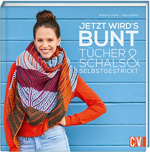 Jetzt wird's bunt: Tücher & Schals selbstgestrickt Jetzt wird's bunt: Tücher & Schals selbstgestrickt
