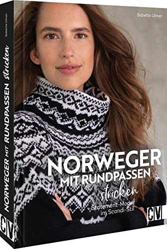 Nordisch stricken – Norweger mit Rundpassen stricken: Statement-Mode im Scandi-Stil. Farbenfrohe oder schlichte Looks einfach selber machen. Nordisch stricken – Norweger mit Rundpassen stricken: Statement-Mode im Scandi-Stil. Farbenfrohe oder schlichte Looks einfach selber machen. von Christophorus Verlag