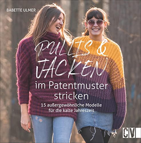 Pullis und Jacken im Patentmuster stricken: 15 außergewöhnliche Modelle für die kalte Jahreszeit von Christophorus Verlag