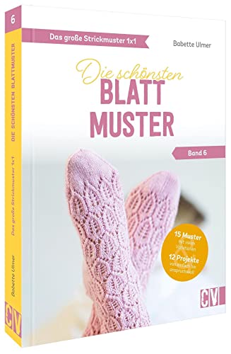 Standardwerk: Das große Strickmuster 1x1 – Die schönsten Blattmuster Band 6. Stricken für Anfänger und Fortgeschrittene: Stricken lernen mit Strickmuster Anleitungen Standardwerk: Das große Strickmuster 1x1 – Die schönsten Blattmuster Band 6. Stricken für Anfänger und Fortgeschrittene: Stricken lernen mit Strickmuster Anleitungen