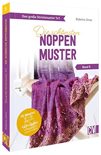Standardwerk: Das große Strickmuster 1x1 – Die schönsten Noppenmuster Band 5. Stricken für Anfänger und Fortgeschrittene: Stricken lernen mit Strickmuster Anleitungen von Christophorus Verlag