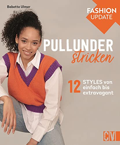 Fashion Update – Pullunder stricken: 12 Styles von einfach bis extravagant. Strickmode für Strickanfängerinnen und Fortgeschrittene. Fashion Update – Pullunder stricken: 12 Styles von einfach bis extravagant. Strickmode für Strickanfängerinnen und Fortgeschrittene.
