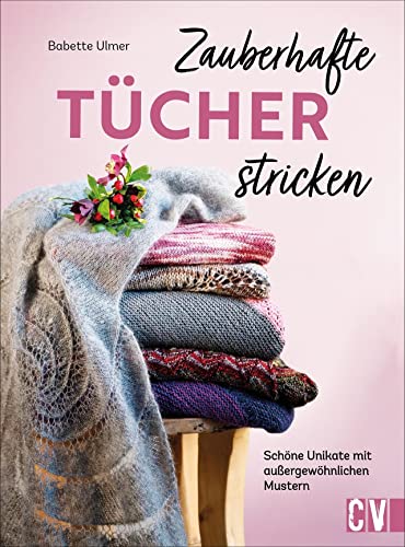 Stricken: Zauberhafte Tücher stricken: Schöne Unikate mit außergewöhnlichen Mustern. Mit detaillierten Anleitungen leicht gemacht. Stricken: Zauberhafte Tücher stricken: Schöne Unikate mit außergewöhnlichen Mustern. Mit detaillierten Anleitungen leicht gemacht.