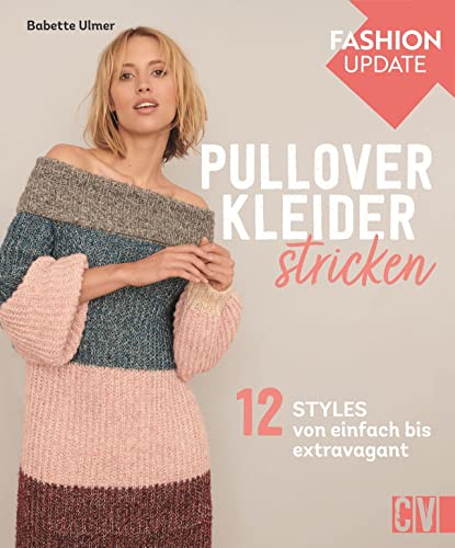 Strickmode: Christophorus Fashion Update – Pullover-Kleider stricken: 12 Styles von einfach bis extravagant. Für Strickanfängerinnen als auch für Fortgeschrittene. Strickmode: Christophorus Fashion Update – Pullover-Kleider stricken: 12 Styles von einfach bis extravagant. Für Strickanfängerinnen als auch für Fortgeschrittene.
