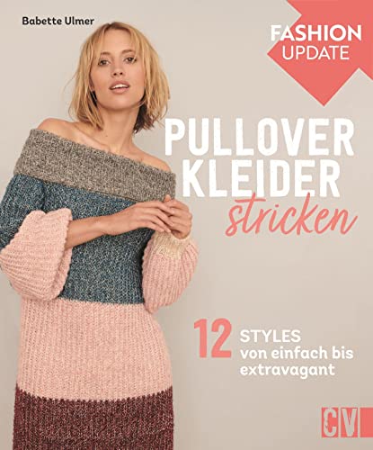 Strickmode: Christophorus Fashion Update – Pullover-Kleider stricken: 12 Styles von einfach bis extravagant. Für Strickanfängerinnen als auch für Fortgeschrittene.