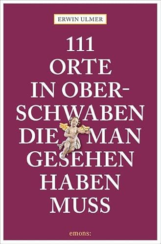 111 Orte in Oberschwaben, die man gesehen haben muss: Reiseführer von Emons Verlag