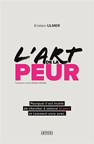 L'art de la peur: Comprendre et accepter ses peurs pour mieux vivre au quotidien