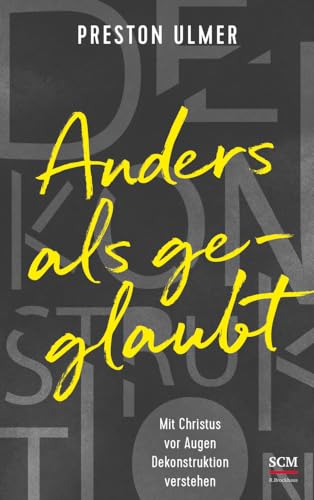 Anders als geglaubt - Mit Christus vor Augen Dekonstruktion verstehen von SCM Brockhaus, R.