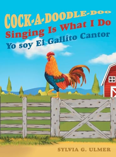Cock-a-Doodle-Doo Singing Is What I Do: Yo soy El Gallito Cantor von Archway Publishing