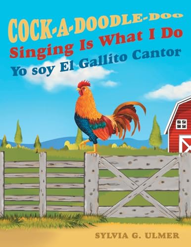 Cock-a-Doodle-Doo Singing Is What I Do: Yo soy El Gallito Cantor von Archway Publishing