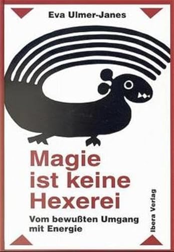Magie ist keine Hexerei: Vom bewussten Umgang mit Energie