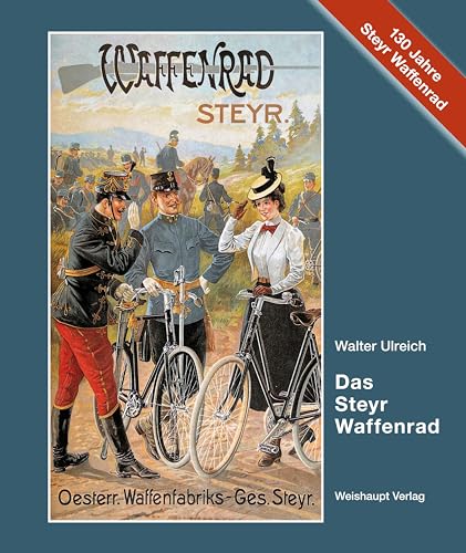 Das Steyr-Waffenrad: Der junge Zauber eines alten Rades von Weishaupt, H