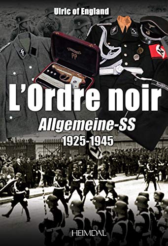L'Ordre Noir: Autopsie d'Un reGime Totalitaire: Allgemeine-SS 1925-1945 von Editions Heimdal