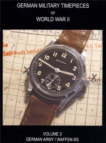 WW2 German Military Timepieces: German Army & The Waffen SS (Collecting Military Watches)