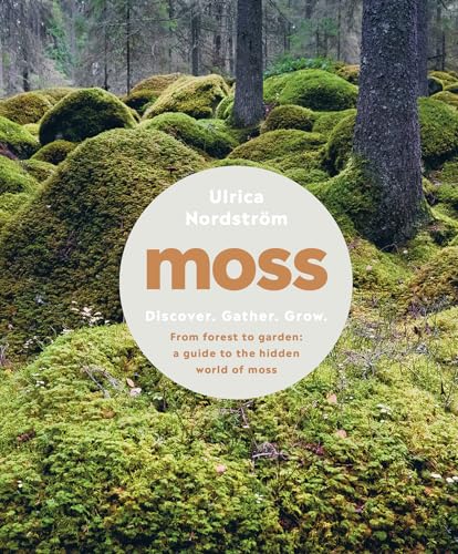 Moss: From Forest to Garden: A Guide to the Hidden World of Moss von Countryman Press