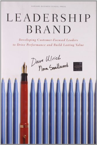 Leadership Brand: Developing Customer-Focused Leaders to Drive Performance Amd Build Lasting Value