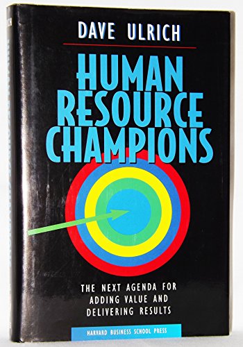 Human Resource Champions: The Next Agenda for Adding Value and Delivering Results