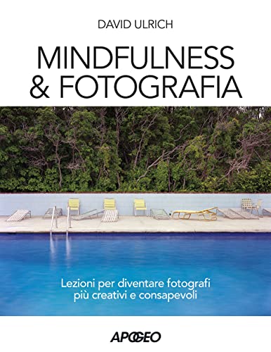 Mindfulness & fotografia. Lezioni per diventare fotografi più creativi e consapevoli von Apogeo