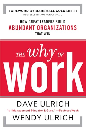 The Why of Work: How Great Leaders Build Abundant Organizations That Win von McGraw-Hill Education