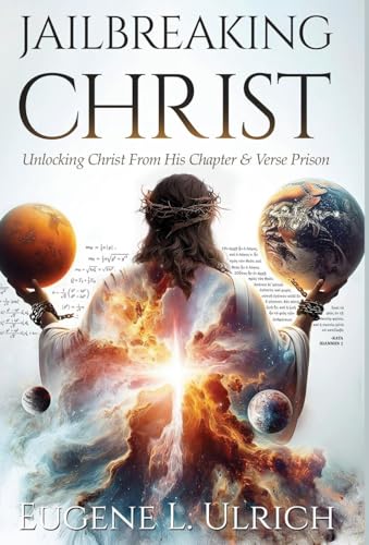 Jailbreaking Christ: Unlocking Christ From His Chapter & Verse Prison Jailbreaking Christ: Unlocking Christ From His Chapter & Verse Prison von Manuscripts LLC