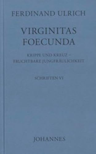 Virginitas foecunda: Krippe und Kreuz - fruchtbare Jungfräulichkeit