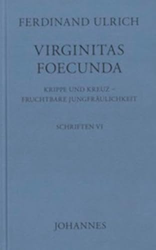 Virginitas foecunda: Krippe und Kreuz - fruchtbare Jungfräulichkeit (Schriften)