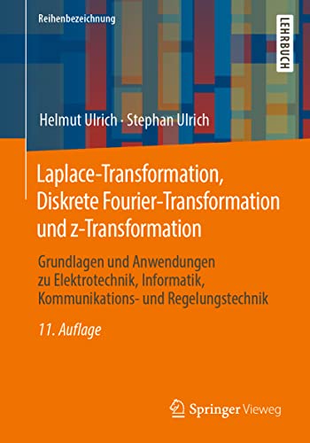Laplace-Transformation, Diskrete Fourier-Transformation und z-Transformation: Grundlagen und Anwendungen zu Elektrotechnik, Informatik, Kommunikations- und Regelungstechnik von Springer Vieweg