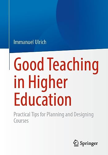 Good Teaching in Higher Education: Practical Tips for Planning and Designing Courses von Springer