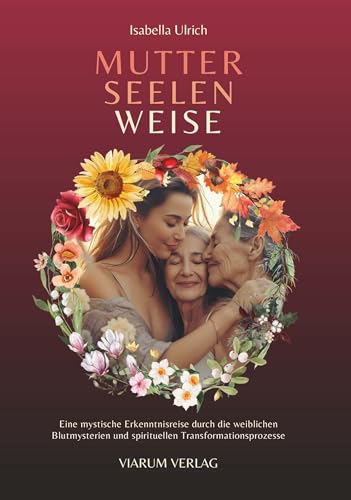 MUTTER SEELEN WEISE: Eine mystische Erkenntnisreise durch die weiblichen Blutmysterien und spirituellen Transformationsprozesse MUTTER SEELEN WEISE: Eine mystische Erkenntnisreise durch die weiblichen Blutmysterien und spirituellen Transformationsprozesse von Buchschmiede von Dataform Media GmbH