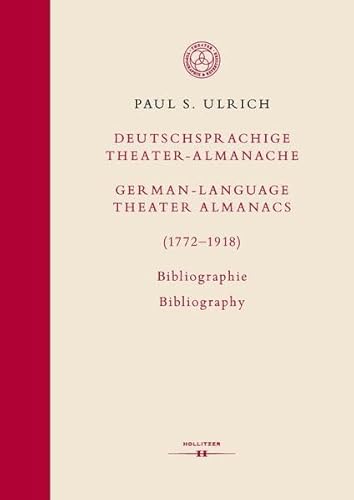 Deutschsprachige Theater-Almanache / German-language Theater Almanacs (1772–1918). Bibliographie / Bibliography (Topographie und Repertoire des ... Topography and Repertoire of the Theater IV)