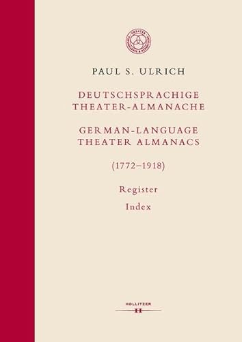 Deutschsprachige Theater-Almanache: Register / German-language Theater Almanacs: Index (1772–1918) (Topographie und Repertoire des Theaters I / Topography and Repertoire of the Theater V)