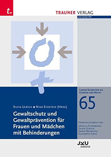 Gewaltschutz und Gewaltprävention für Frauen und Mädchen mit Behinderungen, Linzer Schriften zu Gender und Recht, Band 65 von Trauner Verlag