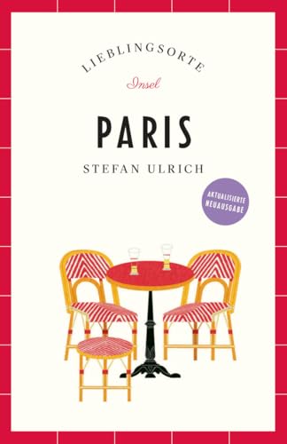 Paris Reiseführer LIEBLINGSORTE: Entdecken Sie das Lebensgefühl einer Stadt! | Mit vielen Insider-Tipps, farbigen Fotografien und ausklappbaren Karten