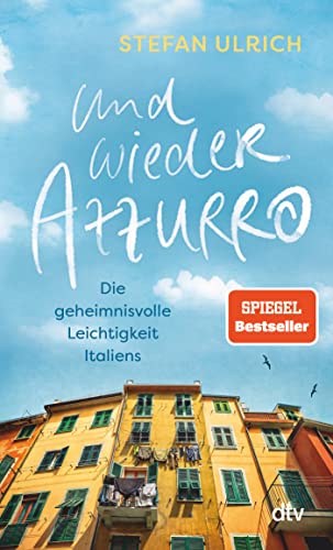 Und wieder Azzurro: Die geheimnisvolle Leichtigkeit Italiens | Perfekte Reiselektüre für den Sommer im Süden