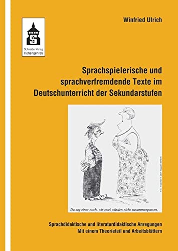 Sprachspielerische und sprachverfremdende Texte im Deutschunterricht der Sekundarstufen: Sprachdidaktische und literaturdidaktische Anregungen. Mit einem Theorieteil und Arbeitsblättern von Schneider Verlag GmbH