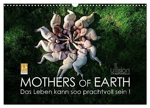 Mothers of Earth, das Leben kann soo prachtvoll sein ! (Wandkalender 2025 DIN A3 quer), CALVENDO Monatskalender von CALVENDO
