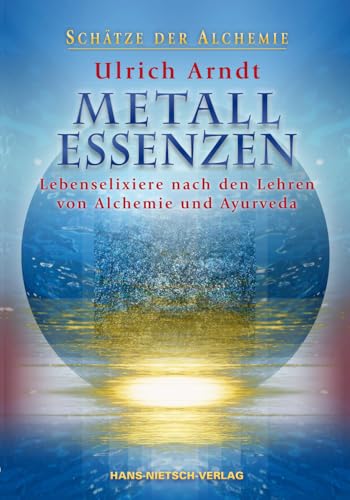 Metall-Essenzen: Lebenselixiere nach den Lehren von Alchemie und Ayurveda von Nietsch Hans Verlag