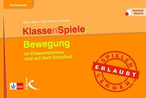 KlassenSpiele: Bewegung: im Klassenzimmer und auf dem Schulhof